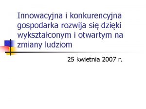 Innowacyjna i konkurencyjna gospodarka rozwija si dziki wyksztaconym