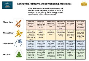 Springvale Primary School Wellbeing Weekends Friday afternoons will