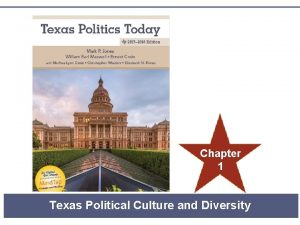 Chapter 1 Texas Political Culture and Diversity POLITICAL