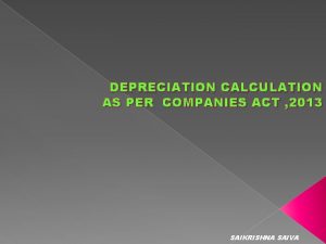 DEPRECIATION CALCULATION AS PER COMPANIES ACT 2013 SAIKRISHNA