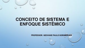 CONCEITO DE SISTEMA E ENFOQUE SISTMICO PROFESSOR GEOVANE