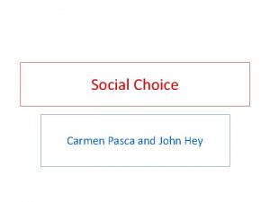 Social Choice Carmen Pasca and John Hey What