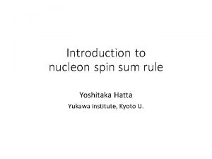 Introduction to nucleon spin sum rule Yoshitaka Hatta