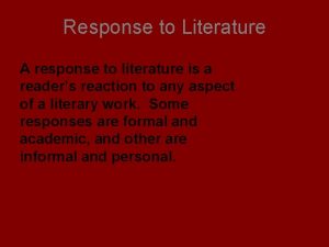 Response to Literature A response to literature is