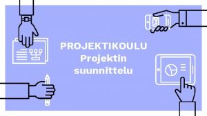 PROJEKTIKOULU Projektin suunnittelu Projektin suunnittelu 2 Projektisuunnitelman merkitys