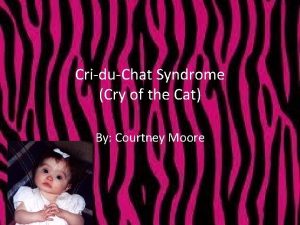 CriduChat Syndrome Cry of the Cat By Courtney