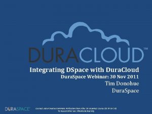 Integrating DSpace with Dura Cloud Dura Space Webinar