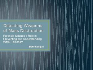 Detecting Weapons of Mass Destruction Forensic Sciences Role