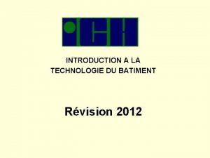 INTRODUCTION A LA TECHNOLOGIE DU BATIMENT Rvision 2012