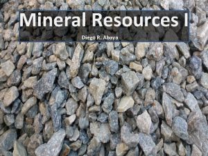 Mineral Resources I Diego R Abaya Natural Resources