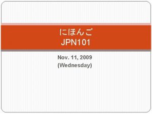 JPN 101 Nov 11 2009 Wednesday Referring to