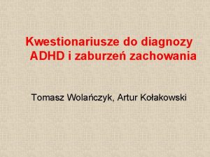 Kwestionariusze do diagnozy ADHD i zaburze zachowania Tomasz