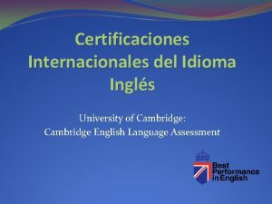 Certificaciones Internacionales del Idioma Ingls University of Cambridge
