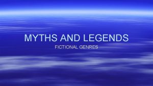 MYTHS AND LEGENDS FICTIONAL GENRES MYTHS Characters Fantastic
