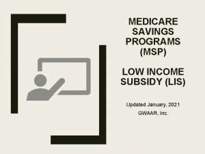 MEDICARE SAVINGS PROGRAMS MSP LOW INCOME SUBSIDY LIS