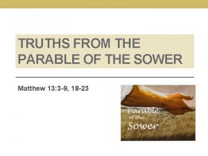 TRUTHS FROM THE PARABLE OF THE SOWER Matthew