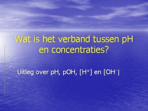 Wat is het verband tussen p H en