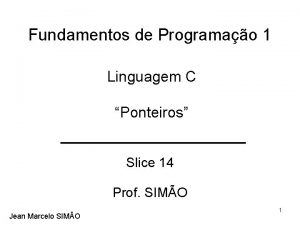 Fundamentos de Programao 1 Linguagem C Ponteiros Slice