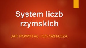 System liczb rzymskich JAK POWSTA I CO OZNACZA