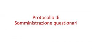 Protocollo di Somministrazione questionari Predisposizione dei questionari e