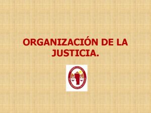 ORGANIZACIN DE LA JUSTICIA MAPA JUDICIAL MAPA JUDICIAL