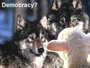 Democracy IS DEMOCRACY EVIL TRADITIONAL DEMOCRATIC THEORY Democracy