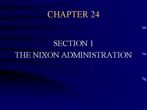 CHAPTER 24 SECTION 1 THE NIXON ADMINISTRATION NIXONS
