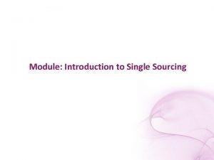 Module Introduction to Single Sourcing Single Sourcing ADDIE