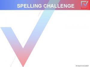 SPELLING CHALLENGE Votesfor Schools 2021 SPELLING CHALLENGE MAKE