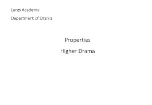 Largs Academy Department of Drama Properties Higher Drama