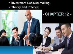 Investment DecisionMaking Theory and Practice CHAPTER 12 Investment