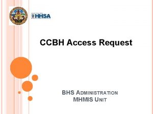 CCBH Access Request BHS ADMINISTRATION MHMIS UNIT REJECTED