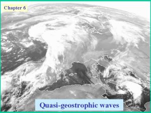 Chapter 6 Quasigeostrophic waves Quasigeostrophic waves Balanced state