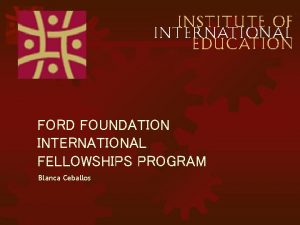 FORD FOUNDATION INTERNATIONAL FELLOWSHIPS PROGRAM Blanca Ceballos Papel