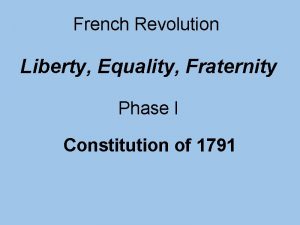 French Revolution Liberty Equality Fraternity Phase I Constitution