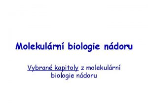 Molekulrn biologie ndoru Vybran kapitoly z molekulrn biologie