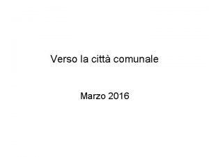 Verso la citt comunale Marzo 2016 Cartina 1