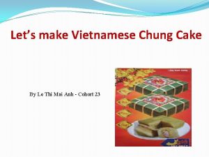 Lets make Vietnamese Chung Cake By Le Thi