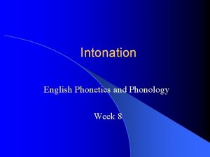 Intonation English Phonetics and Phonology Week 8 The