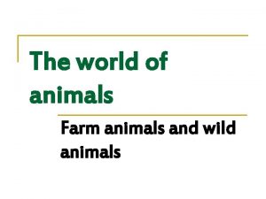 The world of animals Farm animals and wild