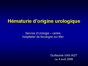 Hmaturie dorigine urologique Service dUrologie centre hospitalier de