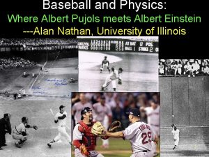 Baseball and Physics Where Albert Pujols meets Albert