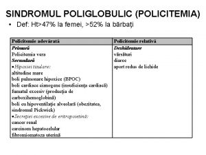 SINDROMUL POLIGLOBULIC POLICITEMIA Def Ht47 la femei 52