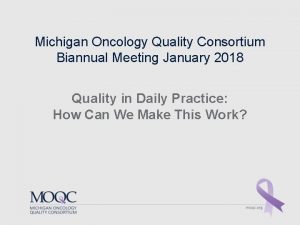 Michigan Oncology Quality Consortium Biannual Meeting January 2018