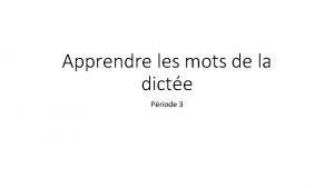 Apprendre les mots de la dicte Priode 3