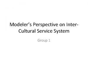 Modelers Perspective on Inter Cultural Service System Group