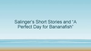 Salingers Short Stories and A Perfect Day for