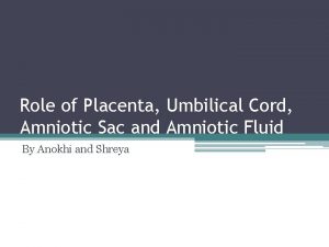 Role of Placenta Umbilical Cord Amniotic Sac and