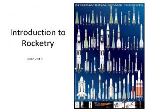 Introduction to Rocketry June 2013 1 Rocket Concepts