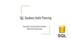 SQL Database Audit Planning Parneet Toor Jing Jiang